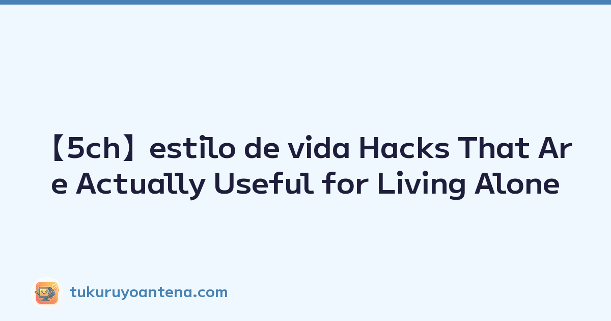Featured image of post 【5ch】estilo de vida Hacks That Are Actually Useful for Living Alone
