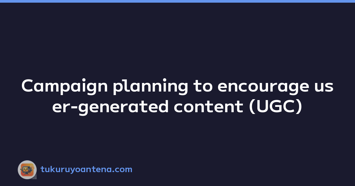 Campaign planning to encourage user-generated content (UGC)