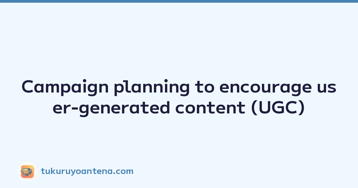 Campaign planning to encourage user-generated content (UGC)