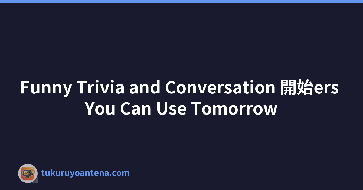 Featured image of post Funny Trivia and Conversation 開始ers You Can Use Tomorrow