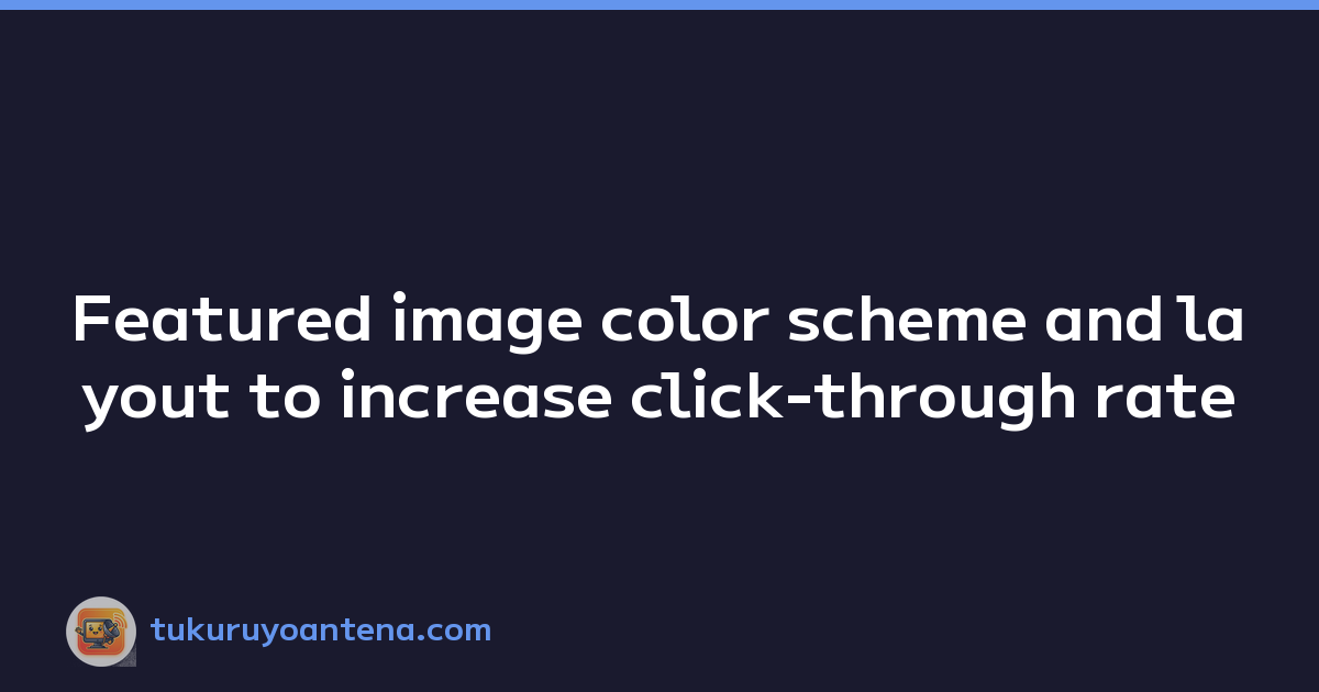 Featured image color scheme and layout to increase click-through rate
