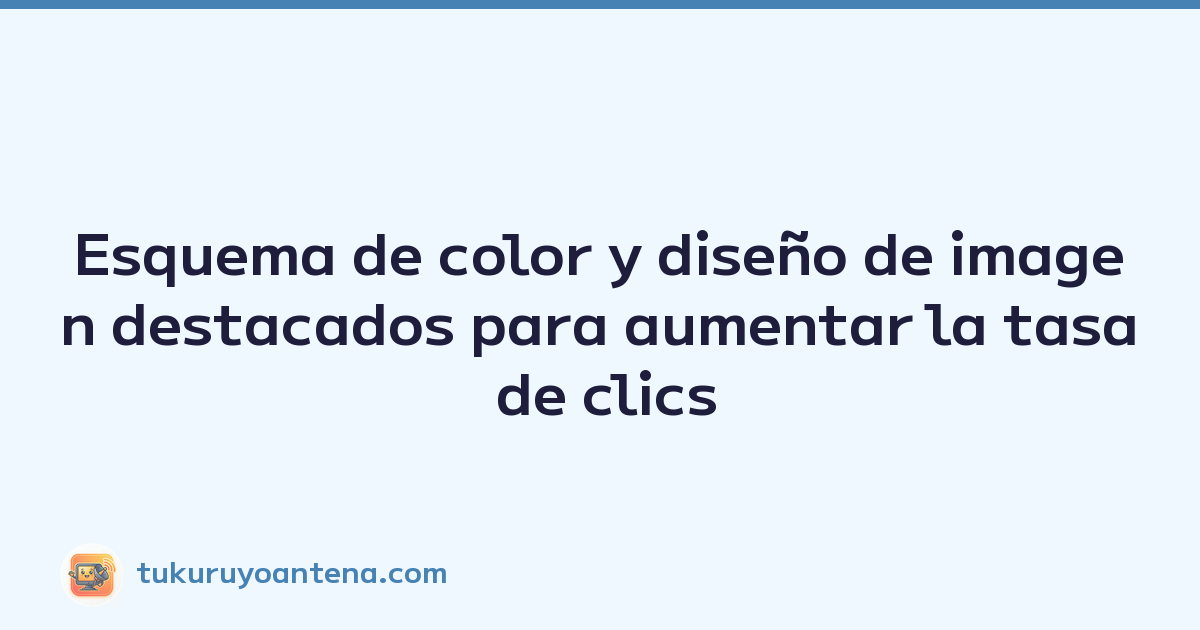 Esquema de color y diseño de imagen destacados para aumentar la tasa de clics