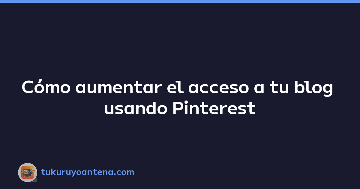 Featured image of post Cómo aumentar el acceso a tu blog usando Pinterest