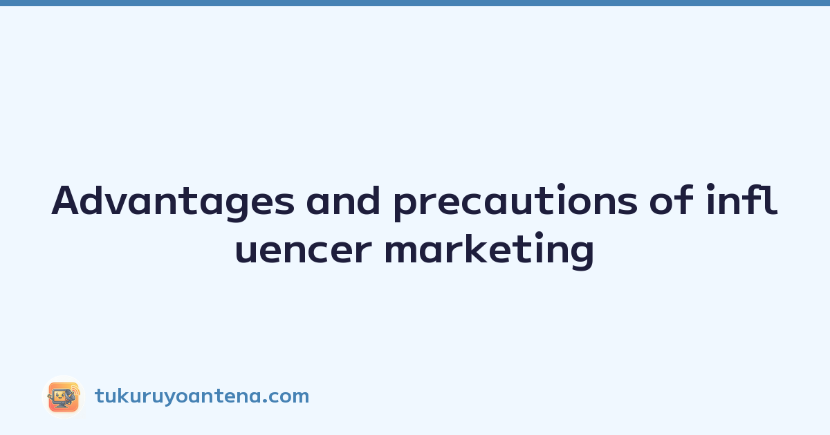 Advantages and precautions of influencer marketing