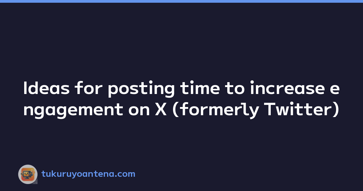 Ideas for posting time to increase engagement on X (formerly Twitter)