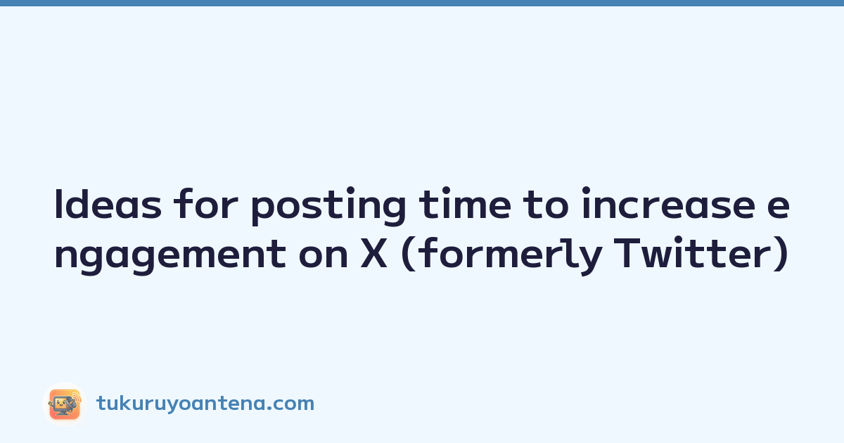 Ideas for posting time to increase engagement on X (formerly Twitter)