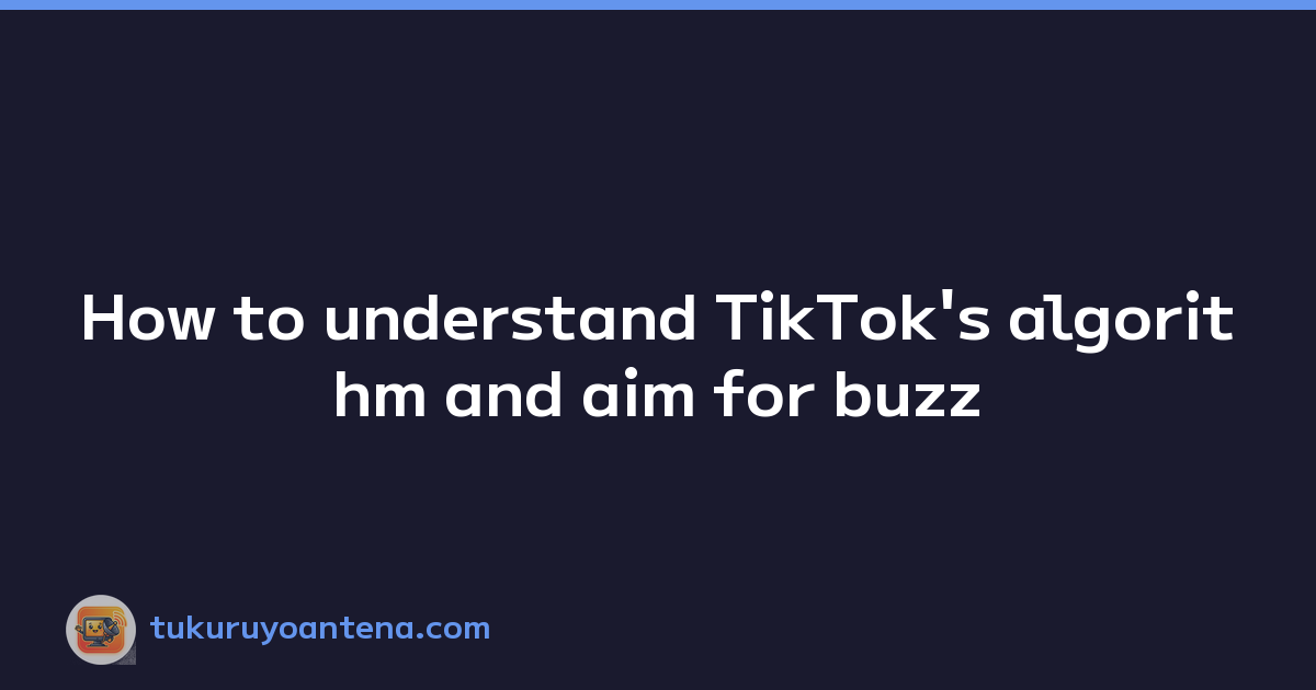 Featured image of post How to understand TikTok's algorithm and aim for buzz